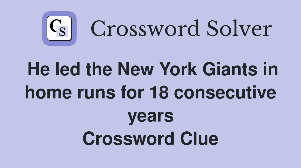 He led the New York Giants in home runs for 18 consecutive years Crossword Clue