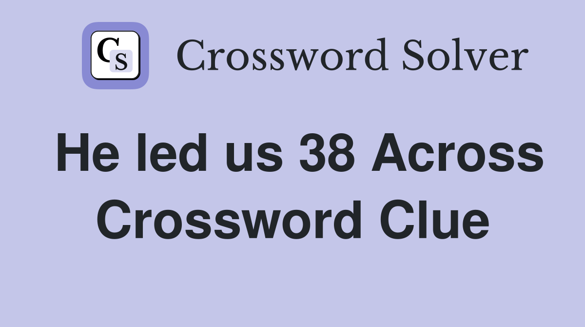 He led us 38 Across Crossword Clue