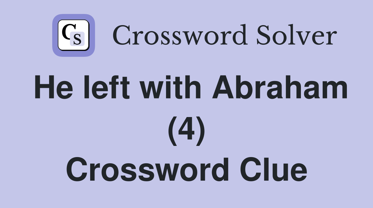 He left with Abraham (4) Crossword Clue