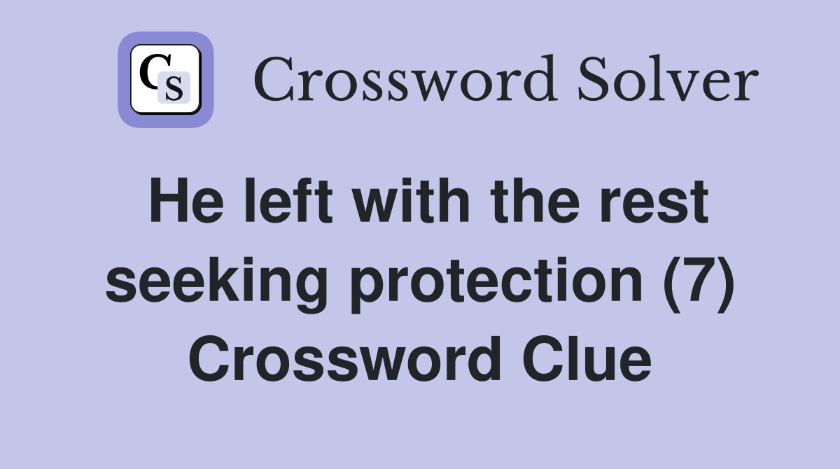 He left with the rest seeking protection (7) Crossword Clue