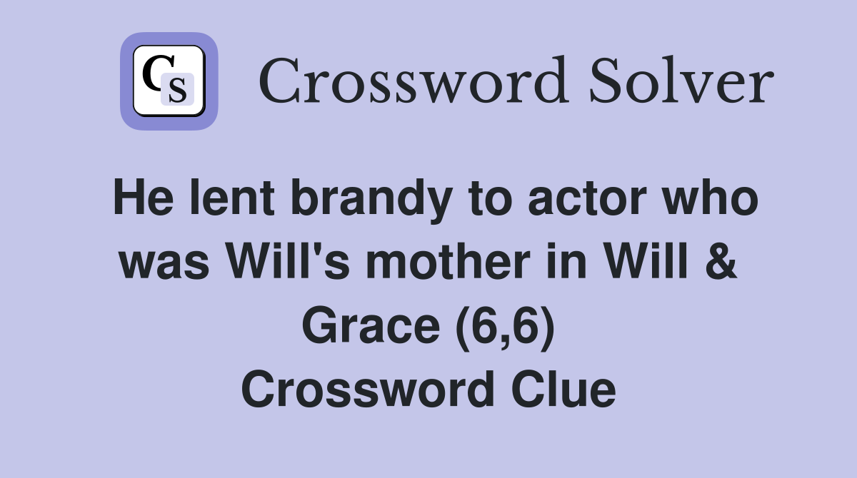 He lent brandy to actor who was Will's mother in Will & Grace (6,6) Crossword Clue
