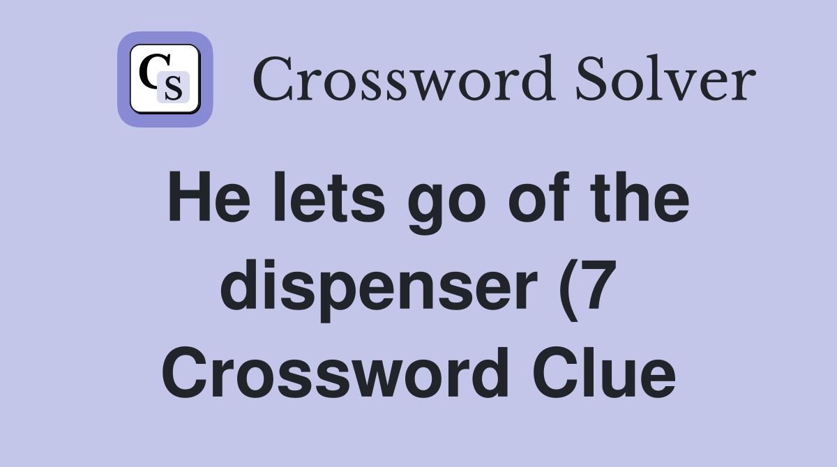 He lets go of the dispenser (7) Crossword Clue Answers Crossword Solver He lets go of the dispenser (7) Crossword Clue Answers Crossword Solver
