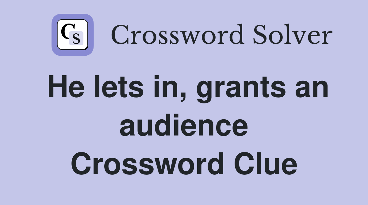 He lets in, grants an audience Crossword Clue