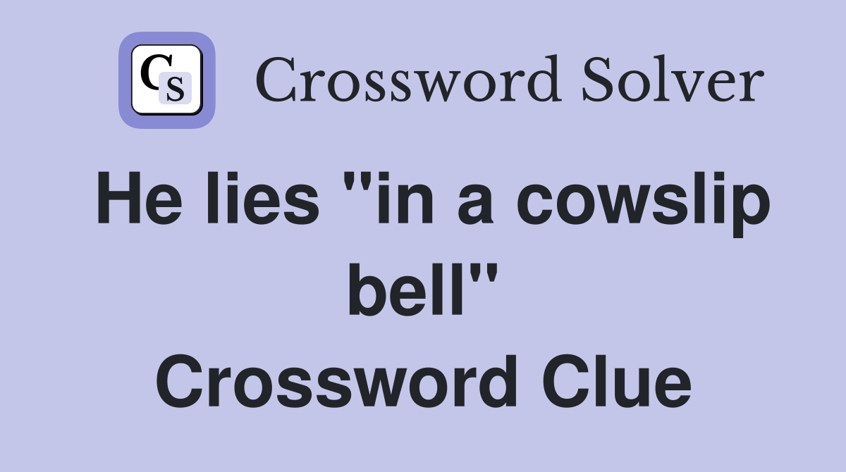 He lies "in a cowslip bell" Crossword Clue