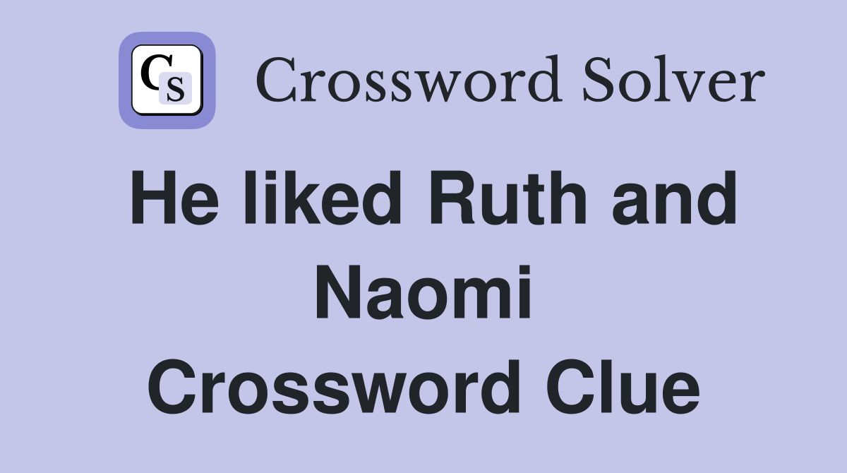 He liked Ruth and Naomi Crossword Clue