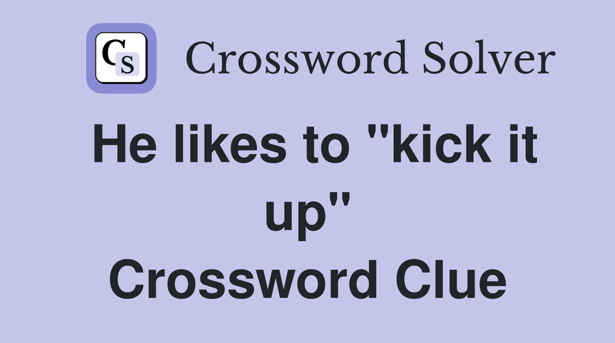 He likes to "kick it up" Crossword Clue
