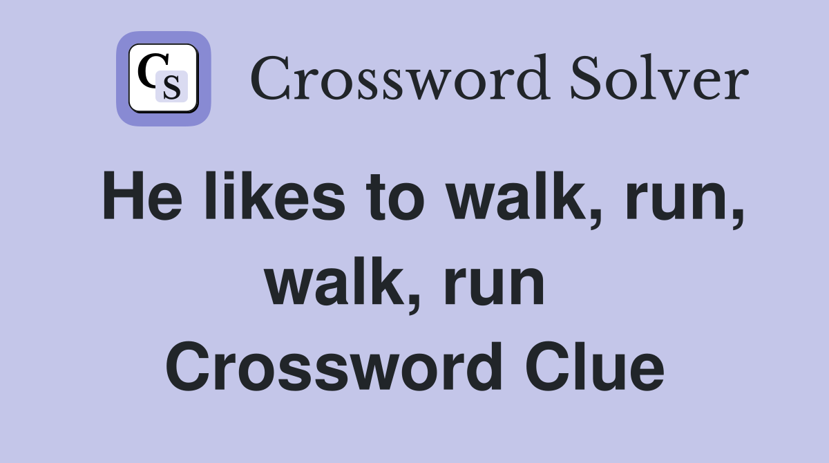 He likes to walk, run, walk, run  Crossword Clue