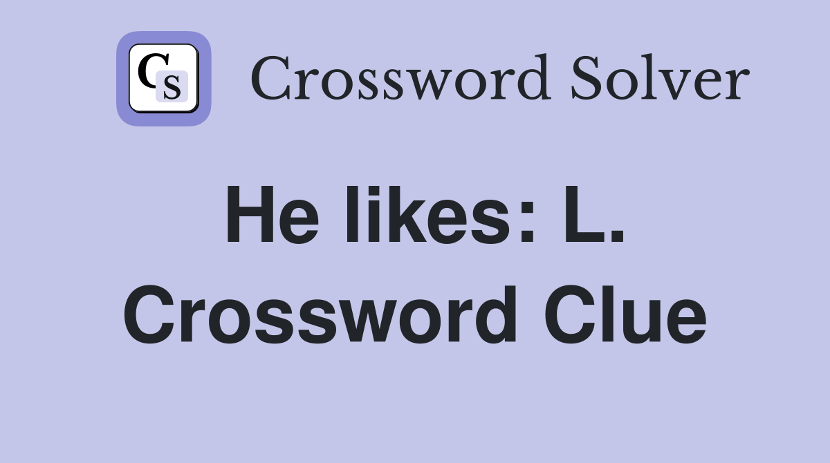 He likes: L. Crossword Clue
