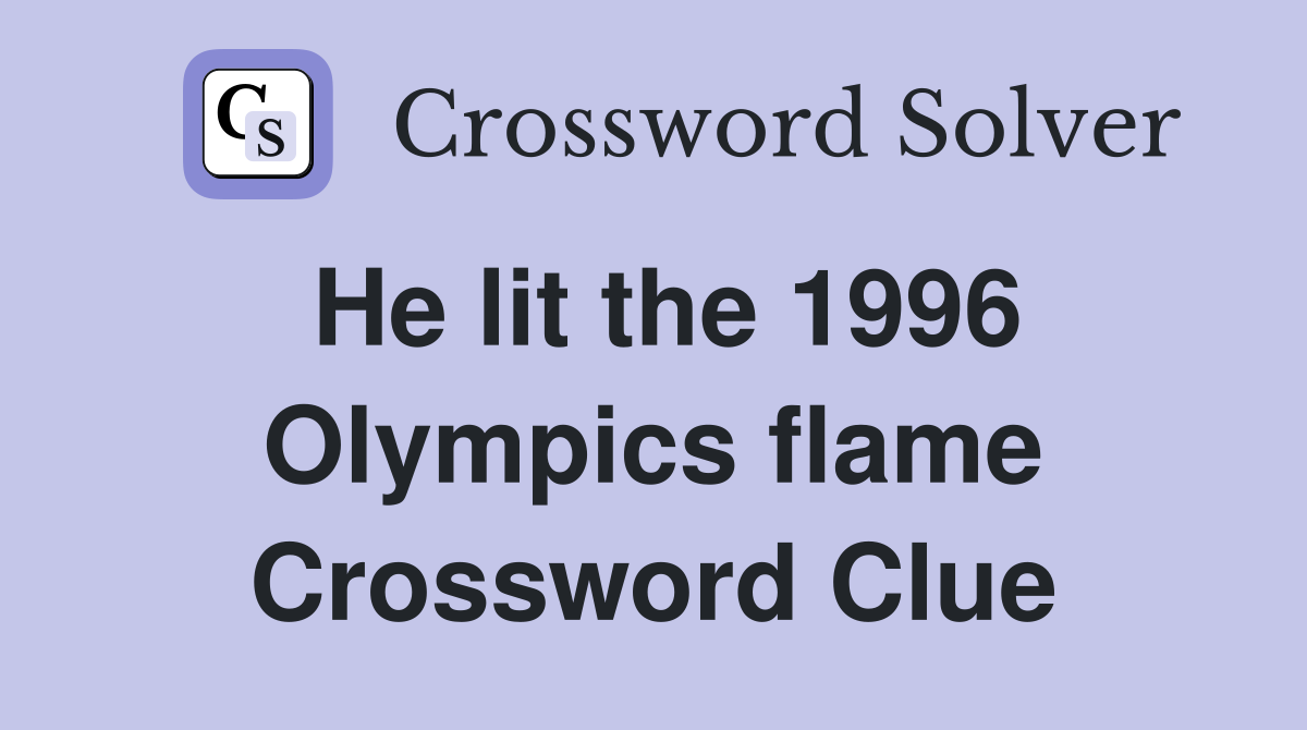 He lit the 1996 Olympics flame Crossword Clue