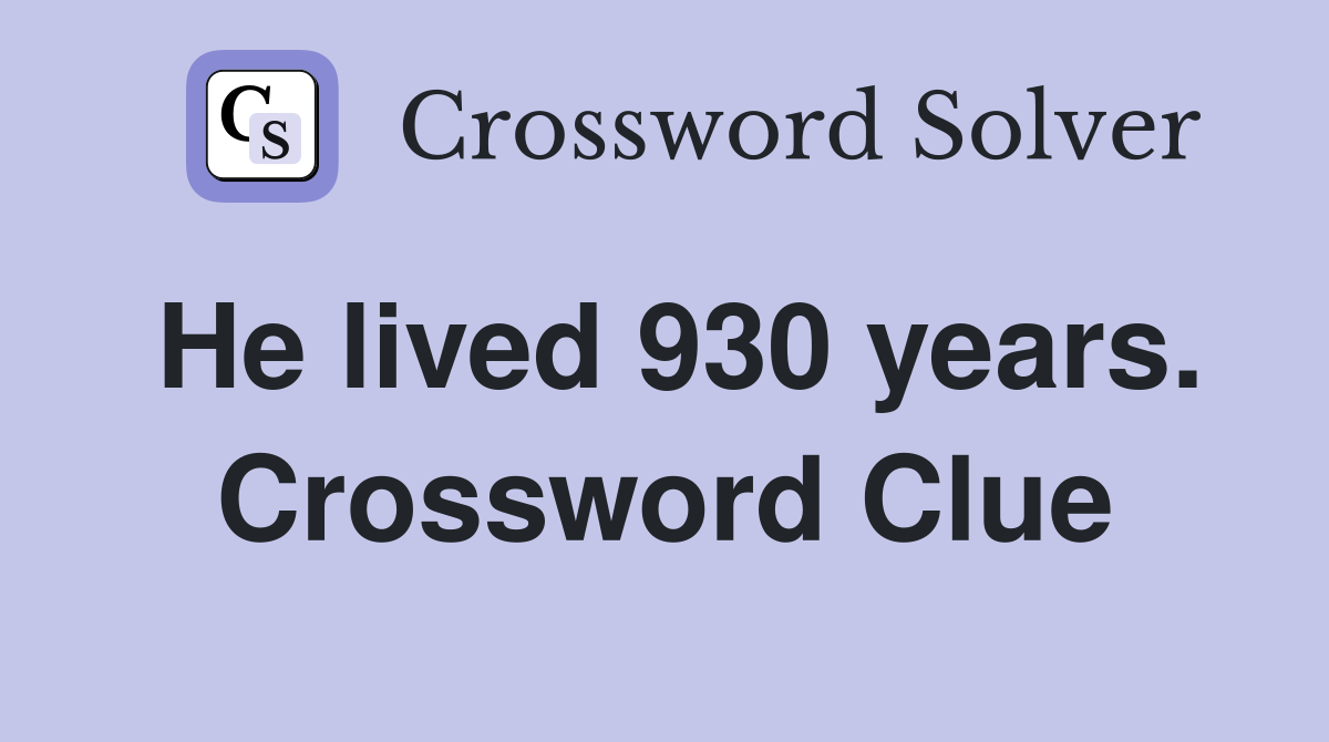 He lived 930 years. Crossword Clue