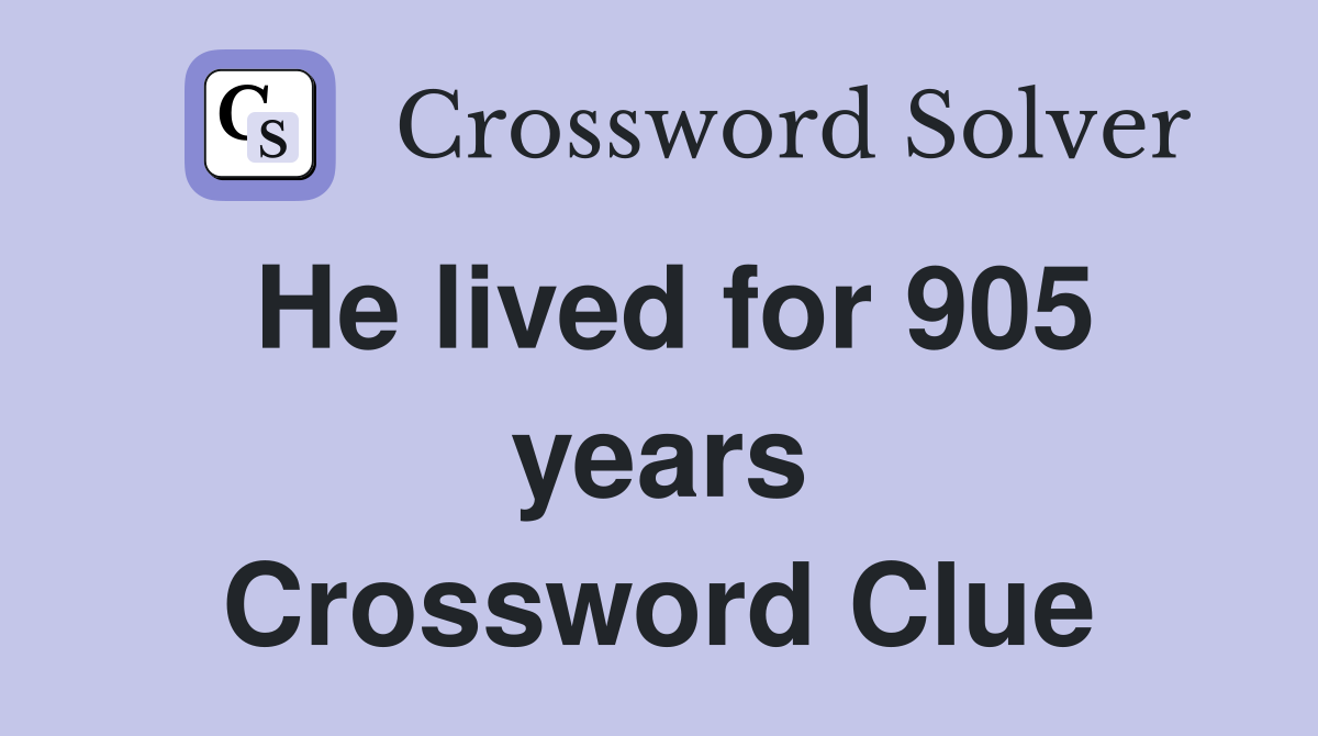 He lived for 905 years Crossword Clue