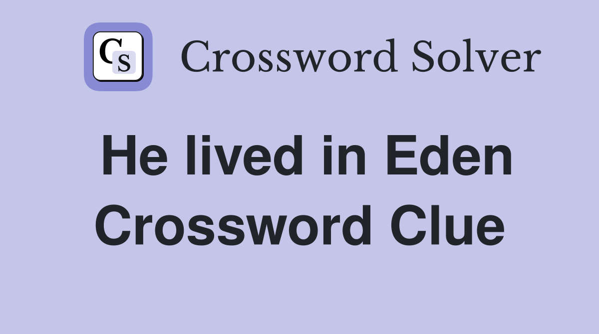 He lived in Eden Crossword Clue