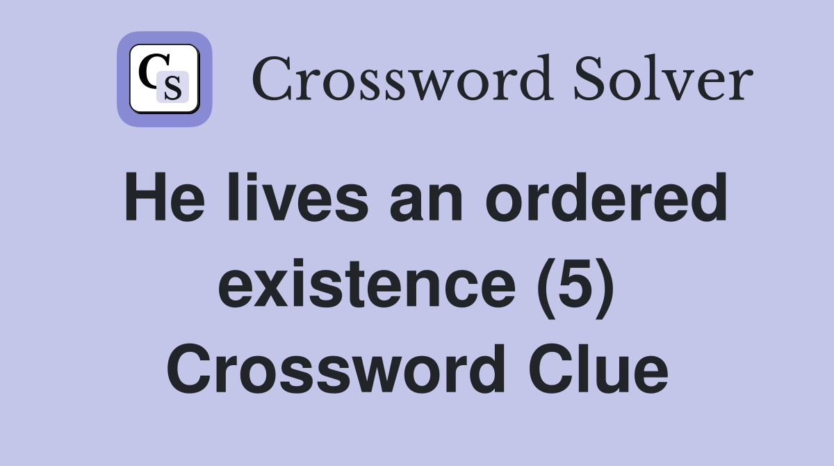 He lives an ordered existence (5) Crossword Clue