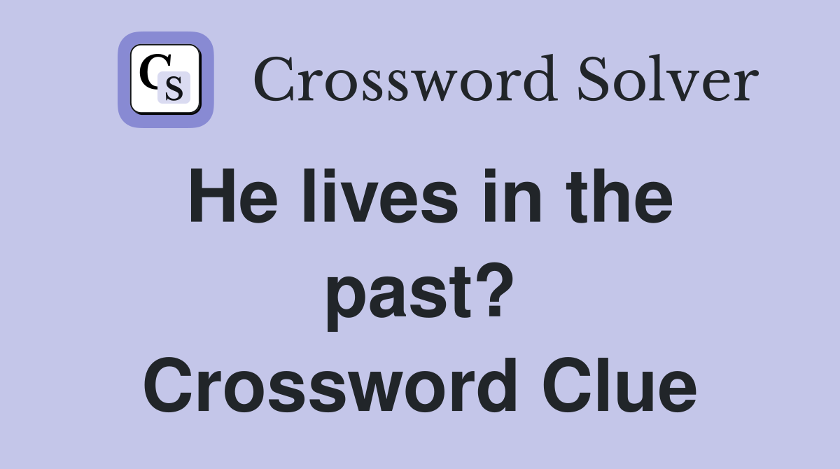 He lives in the past? Crossword Clue