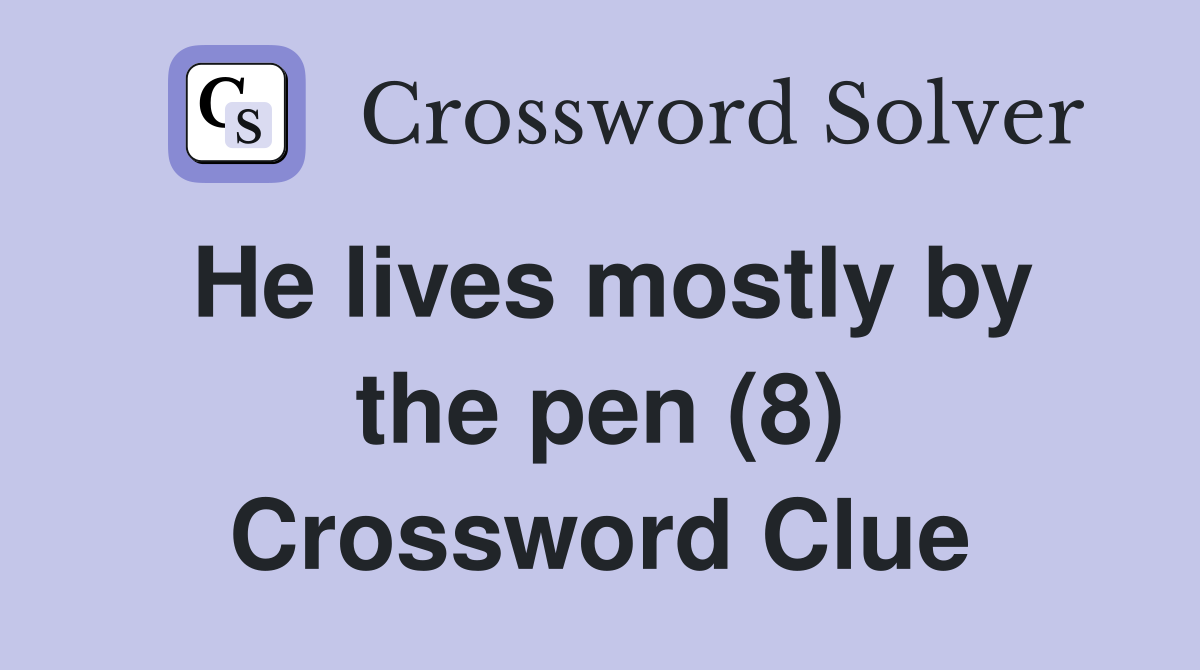 He lives mostly by the pen (8) Crossword Clue