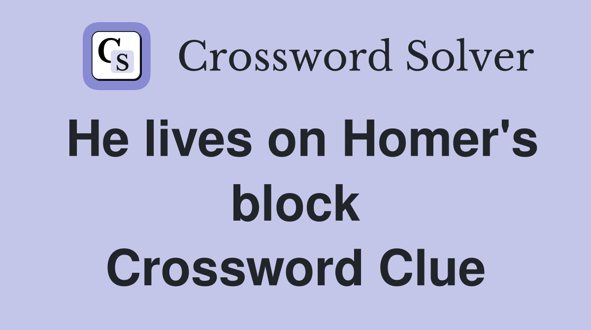 He lives on Homer's block Crossword Clue