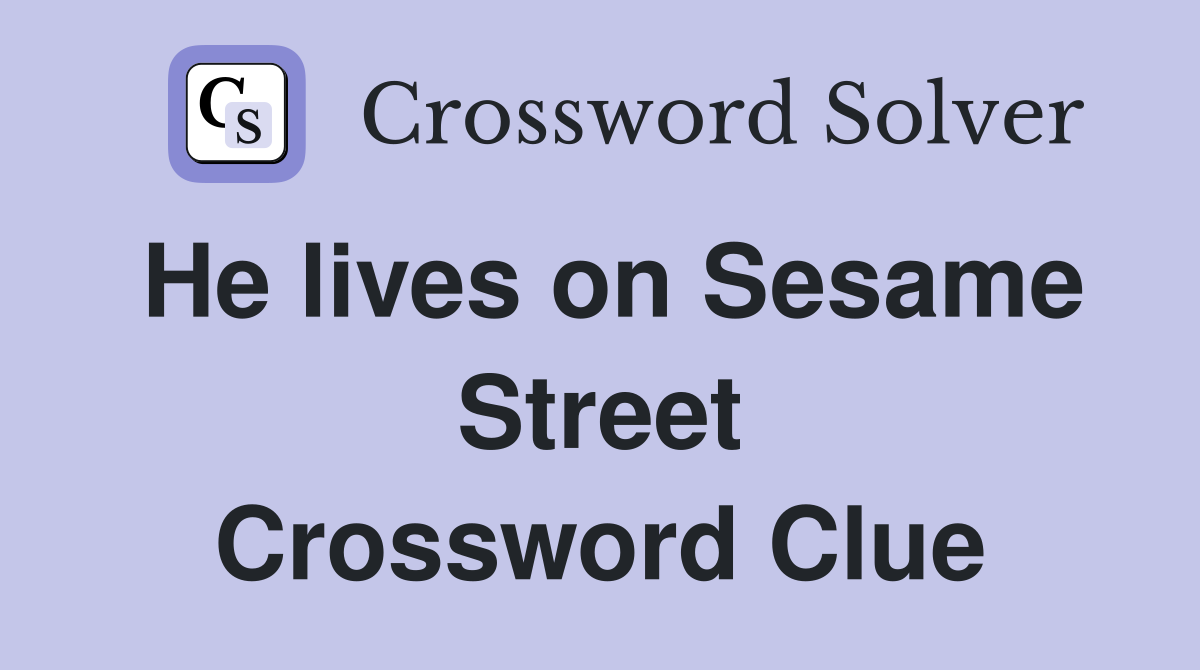 He lives on Sesame Street Crossword Clue