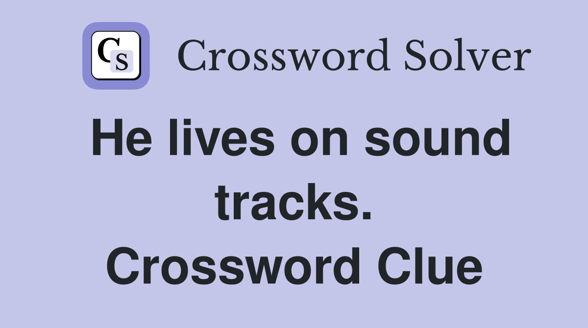 He lives on sound tracks. Crossword Clue