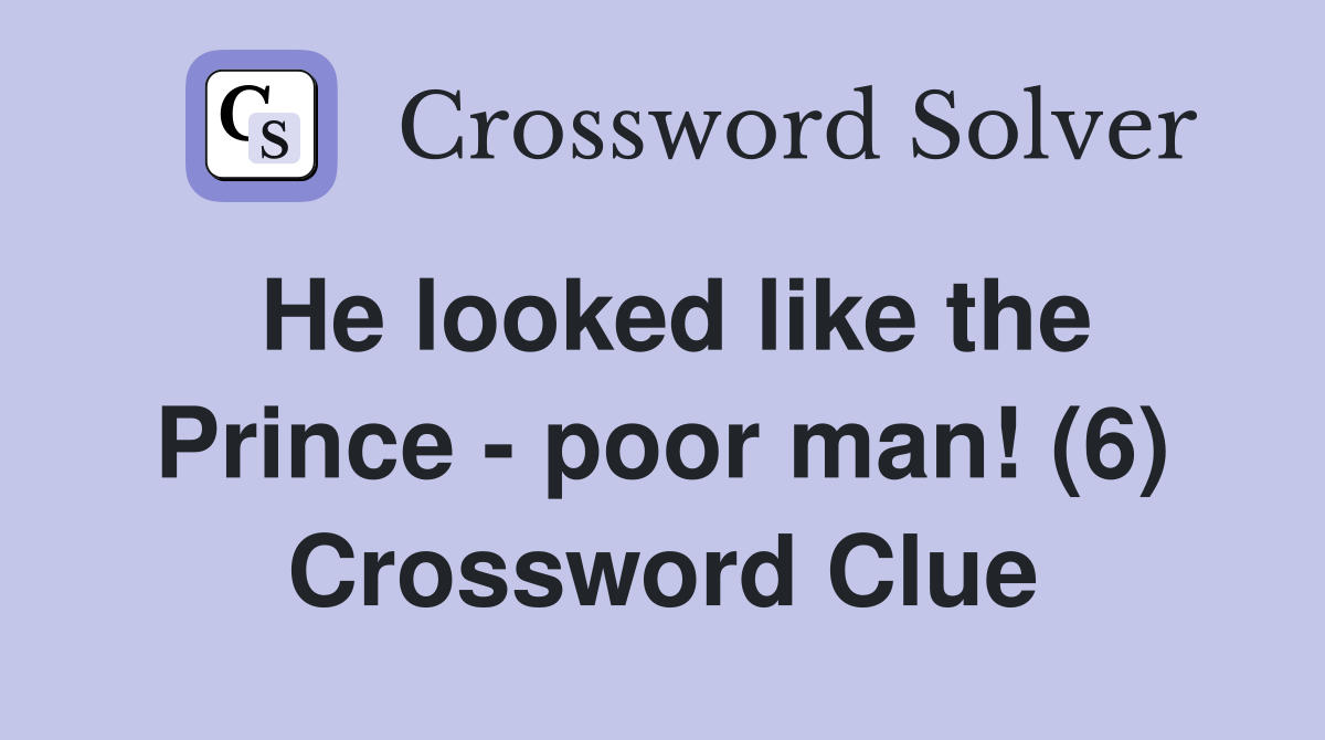 He looked like the Prince - poor man! (6) Crossword Clue