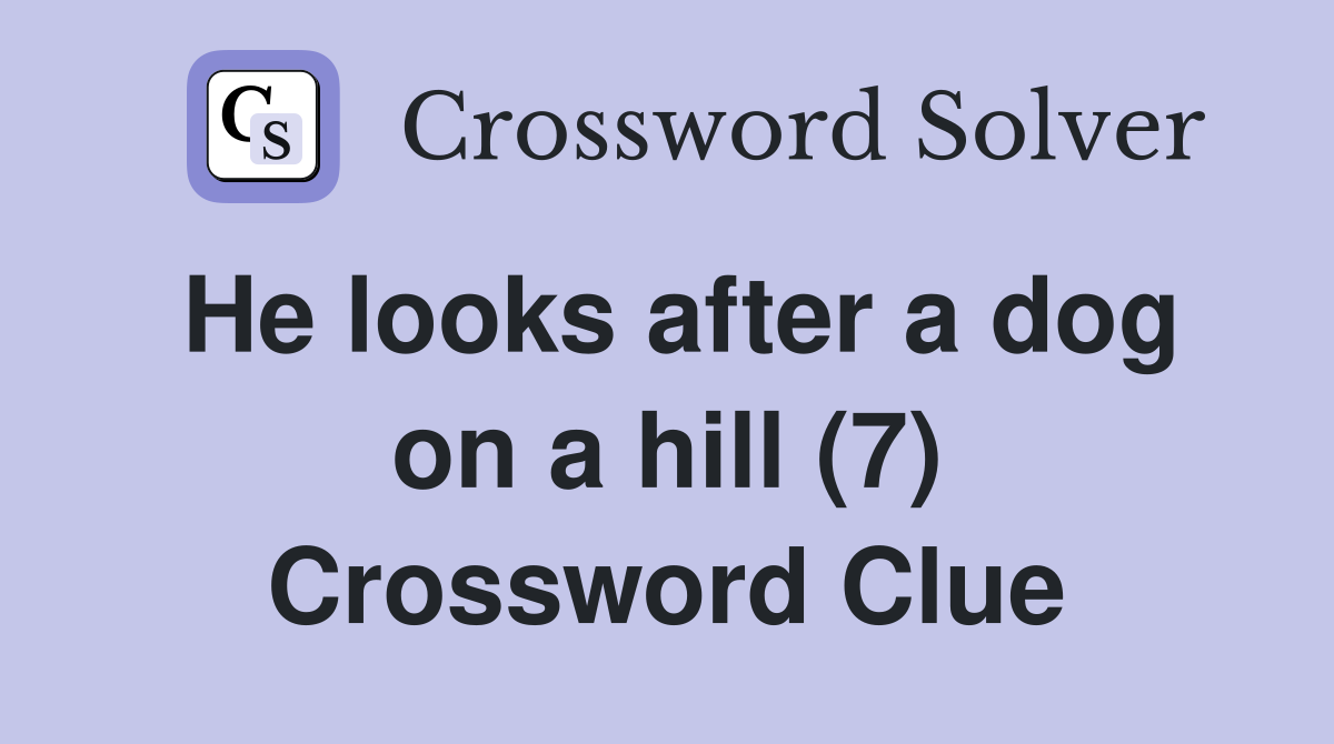 He looks after a dog on a hill (7) Crossword Clue