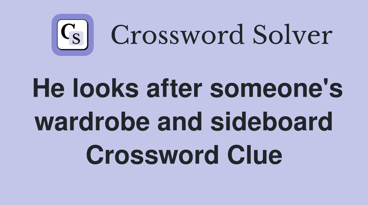 He looks after someone's wardrobe and sideboard Crossword Clue