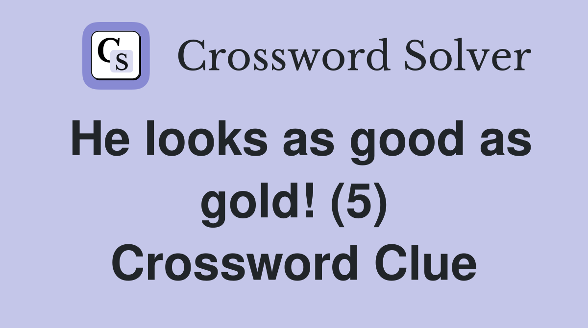 He looks as good as gold! (5) Crossword Clue