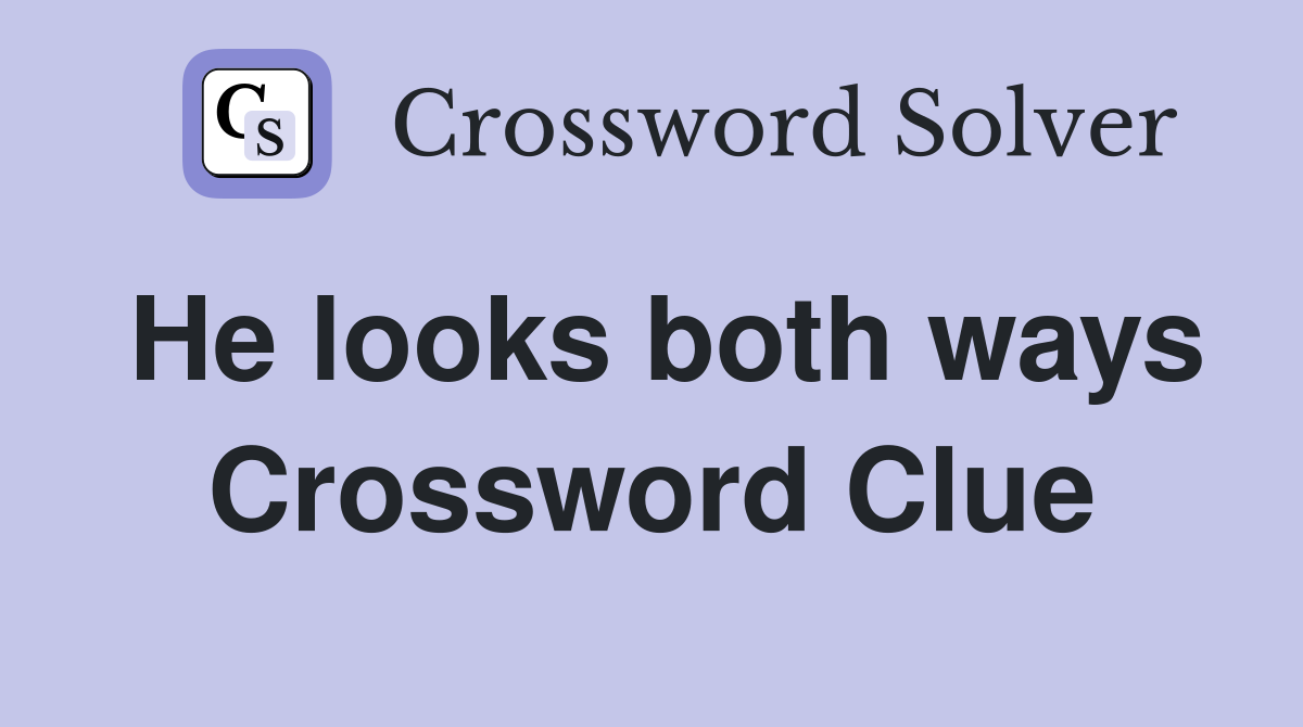 He looks both ways Crossword Clue