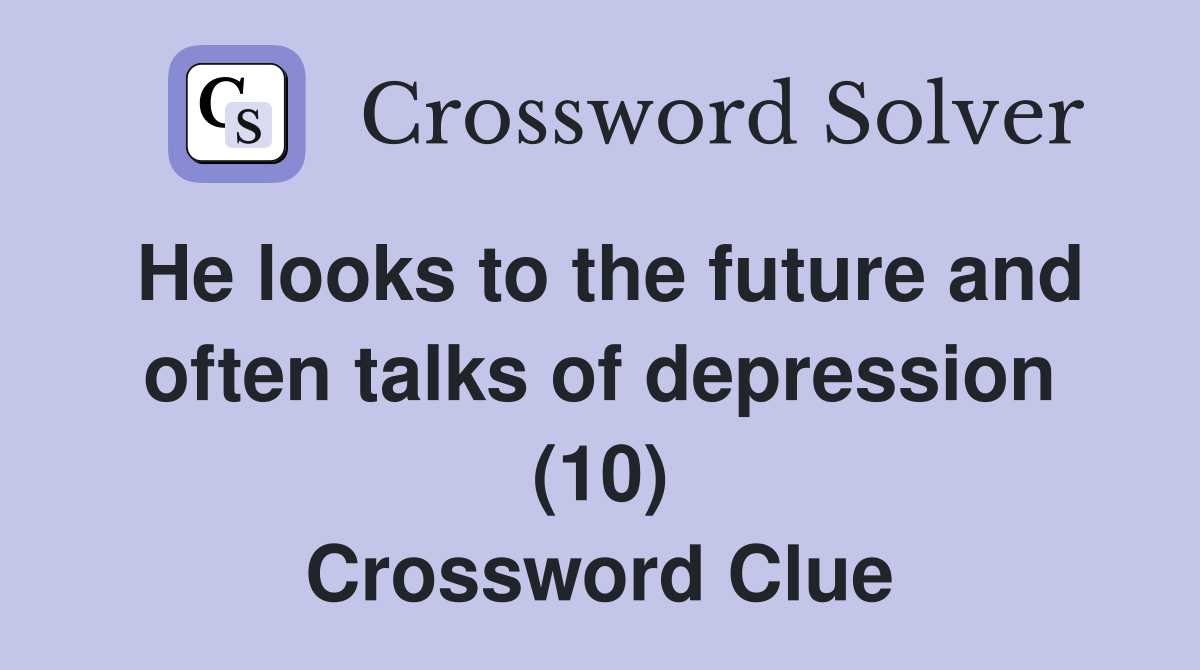 He looks to the future and often talks of depression (10) Crossword Clue