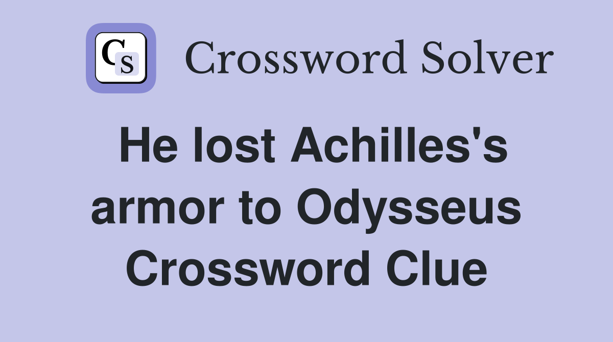 He lost Achilles's armor to Odysseus Crossword Clue