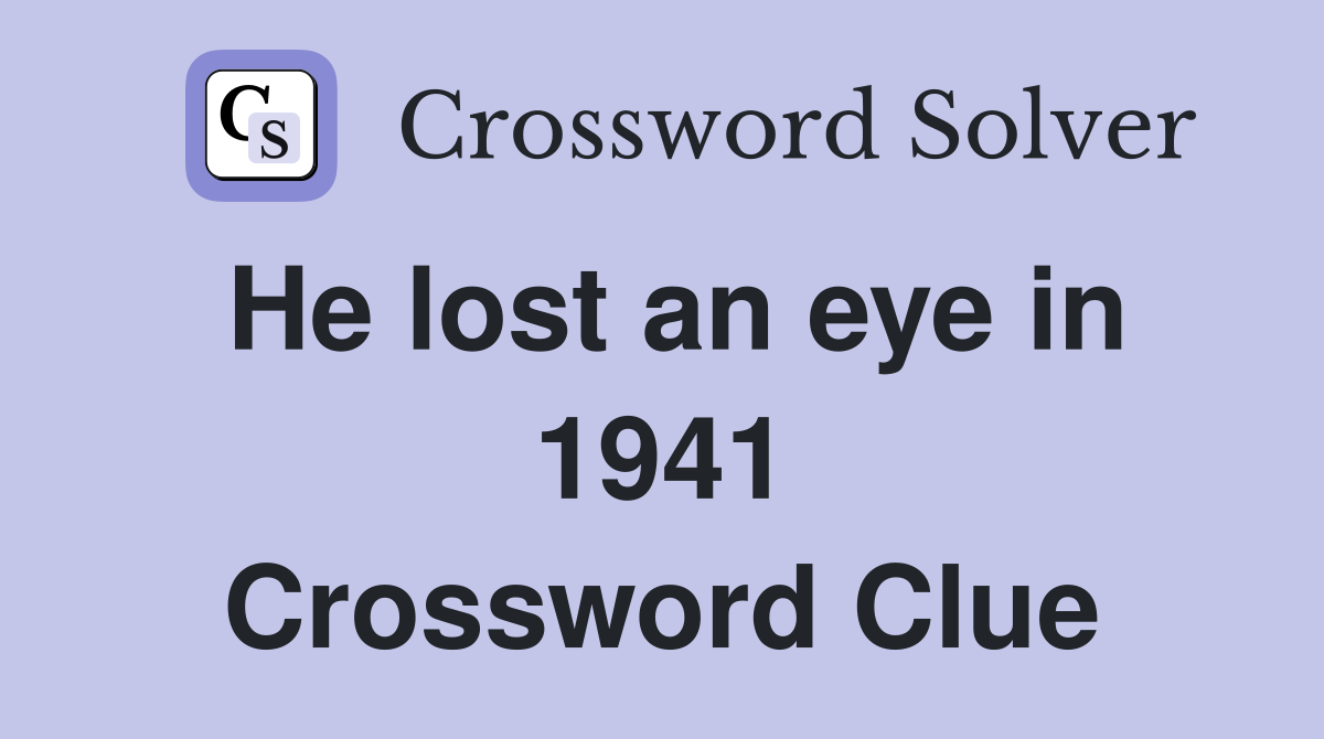 He lost an eye in 1941 Crossword Clue