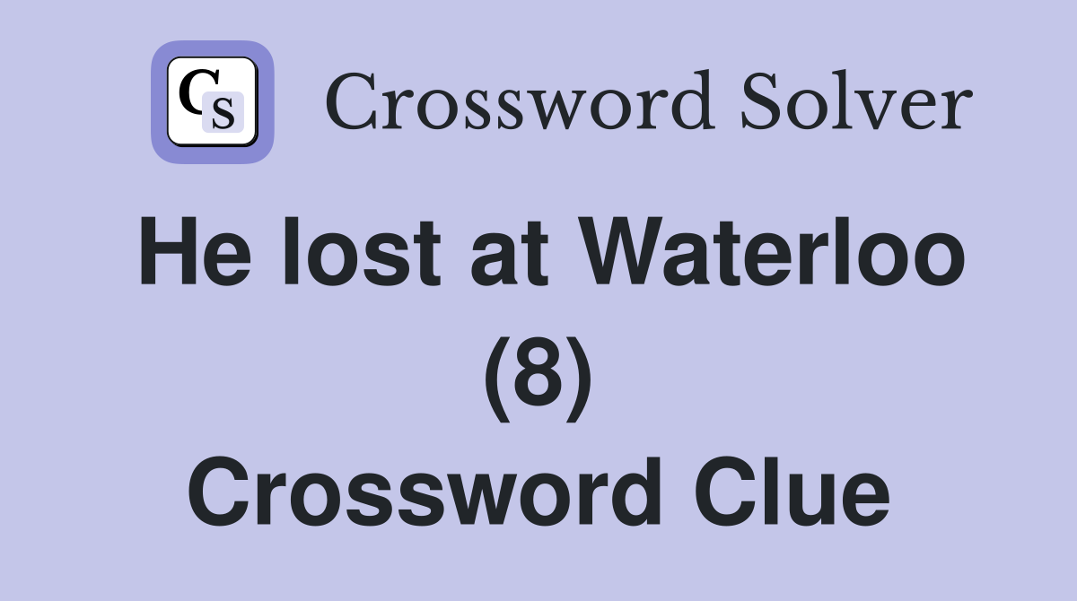 He lost at Waterloo (8) Crossword Clue