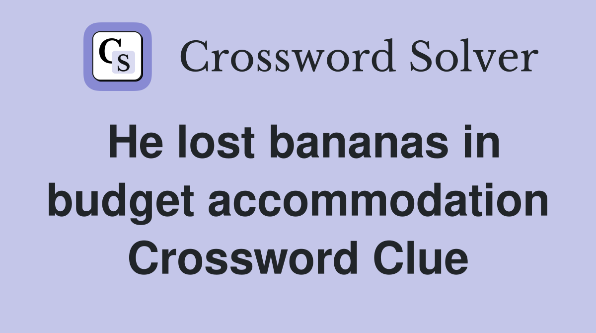 He lost bananas in budget accommodation Crossword Clue