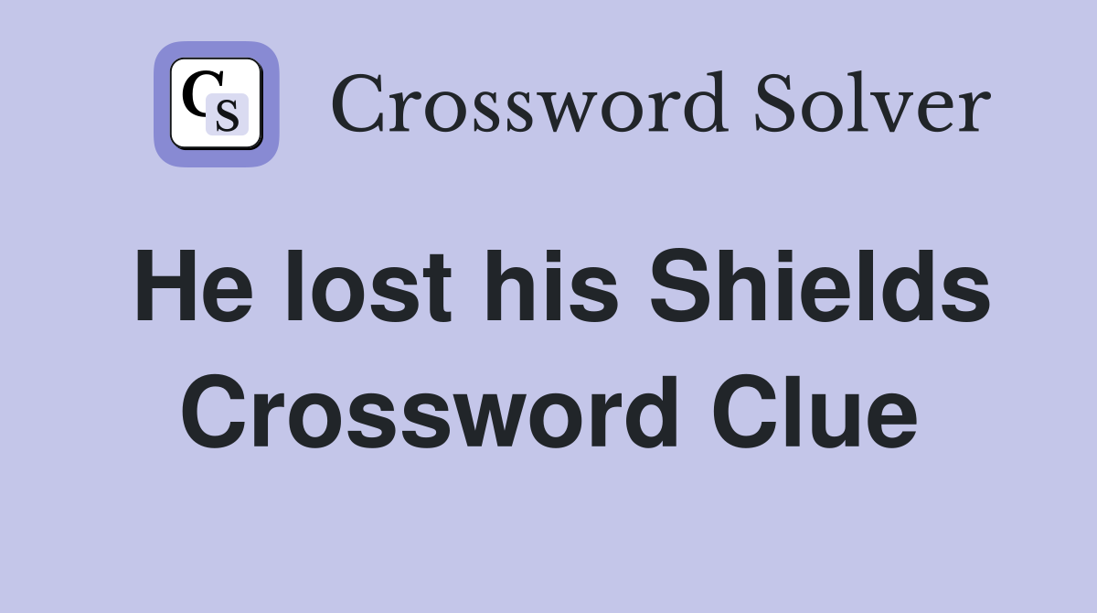 He lost his Shields Crossword Clue