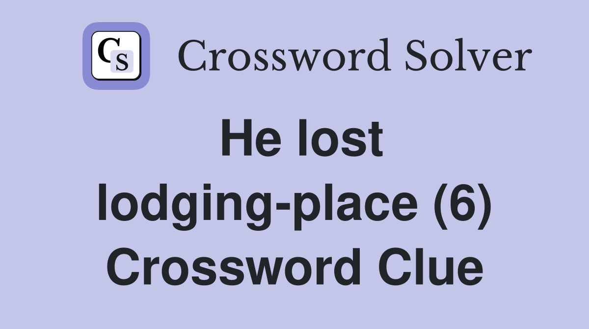 He lost lodging-place (6) Crossword Clue