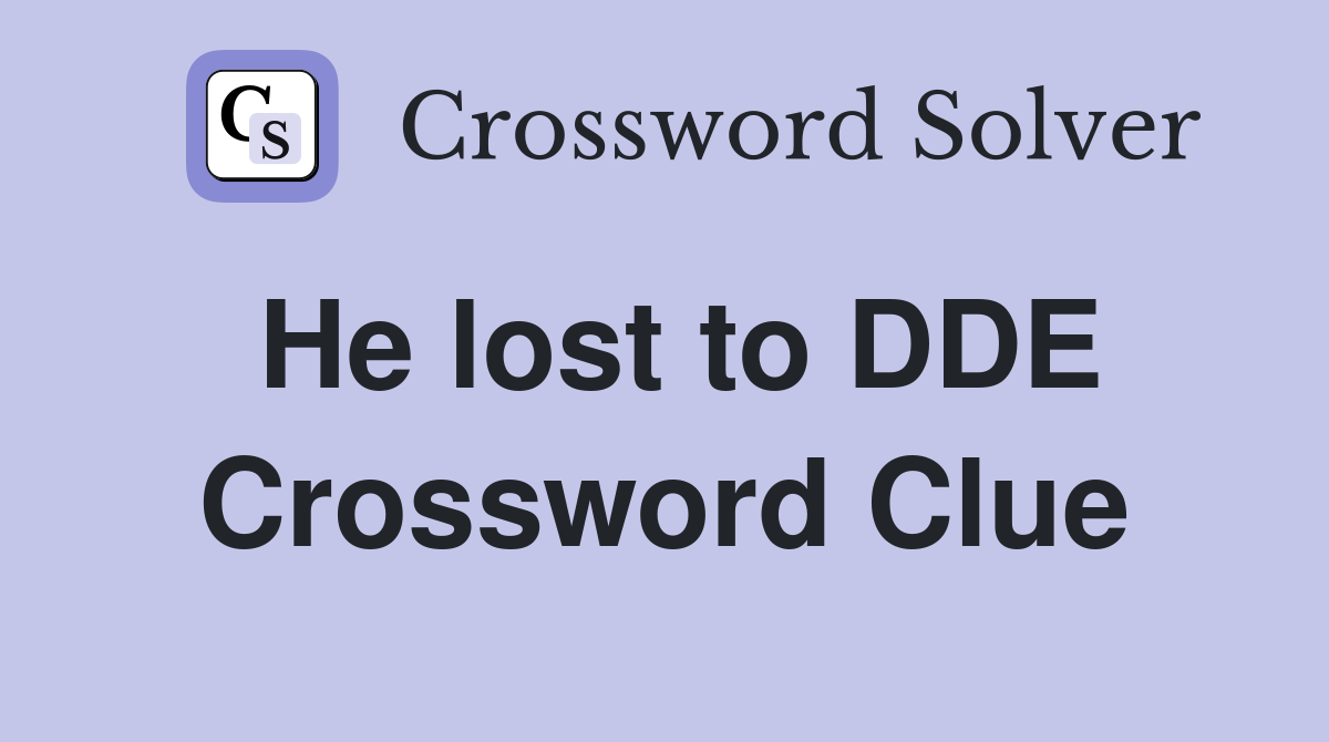 He lost to DDE Crossword Clue