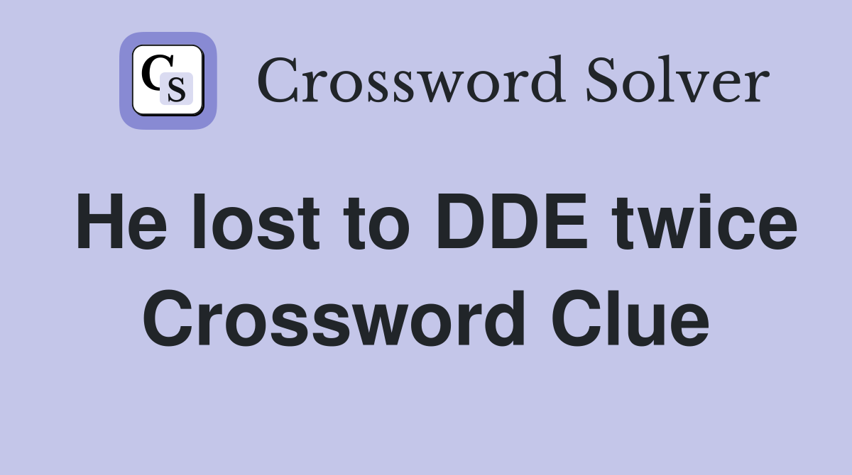 He lost to DDE twice Crossword Clue