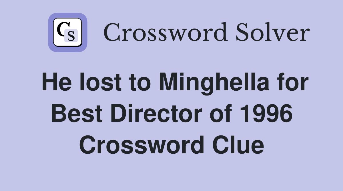 He lost to Minghella for Best Director of 1996 Crossword Clue