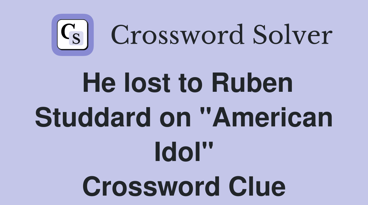 He lost to Ruben Studdard on "American Idol" Crossword Clue