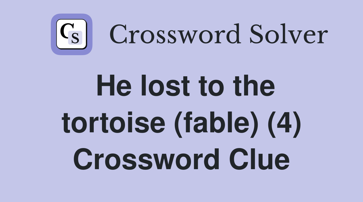 He lost to the tortoise (fable) (4) Crossword Clue