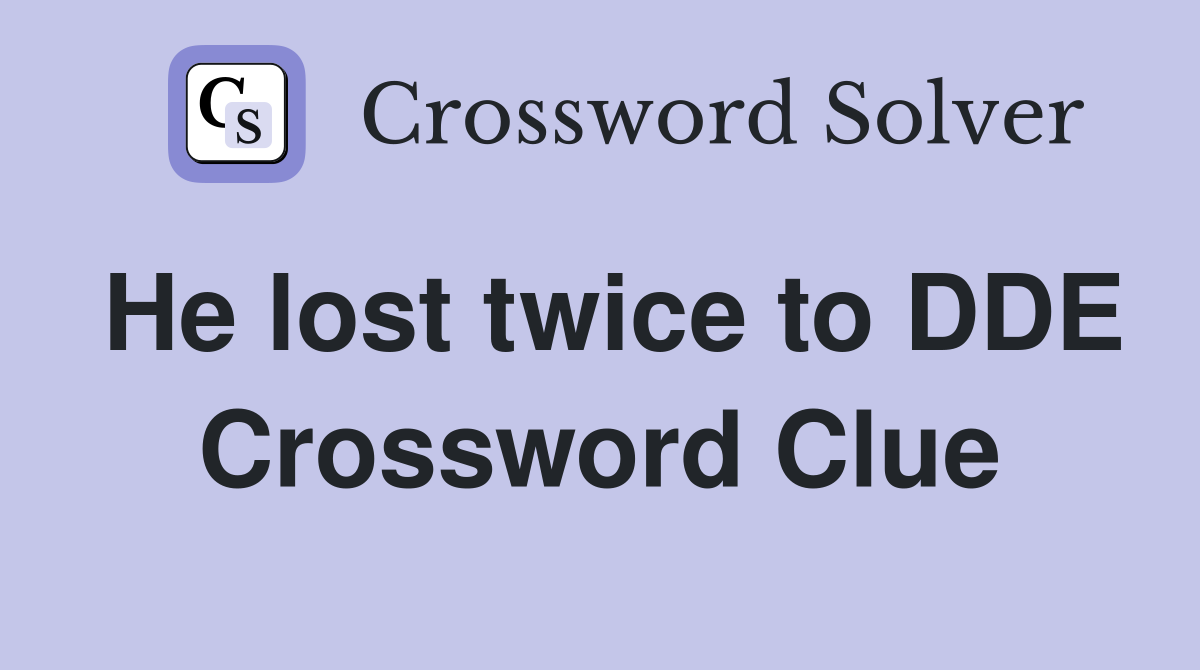He lost twice to DDE Crossword Clue