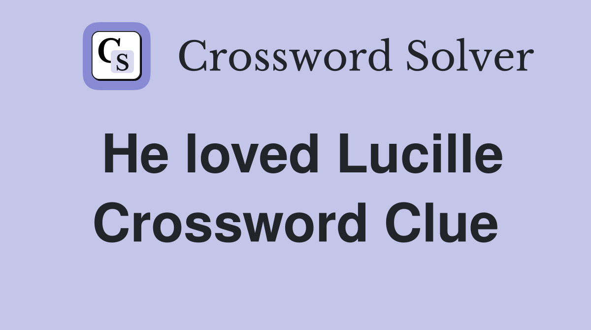 He loved Lucille Crossword Clue