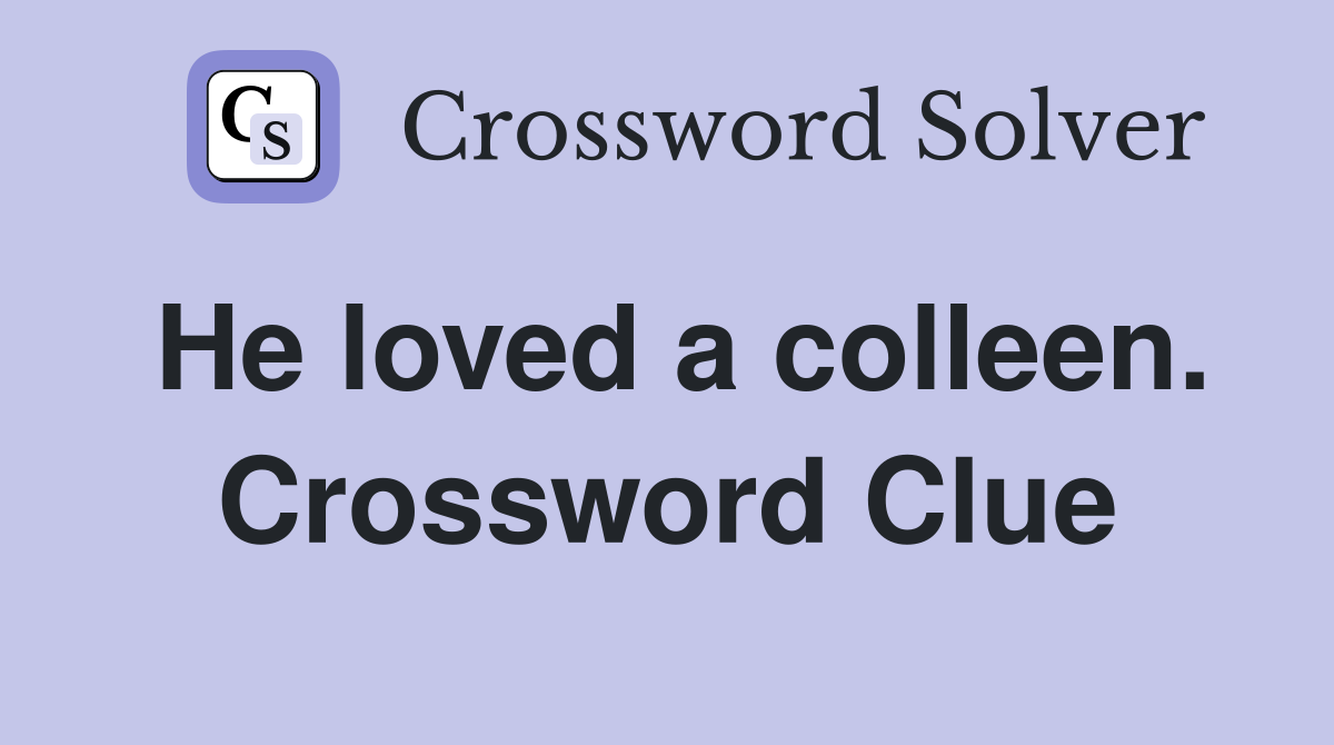 He loved a colleen. Crossword Clue