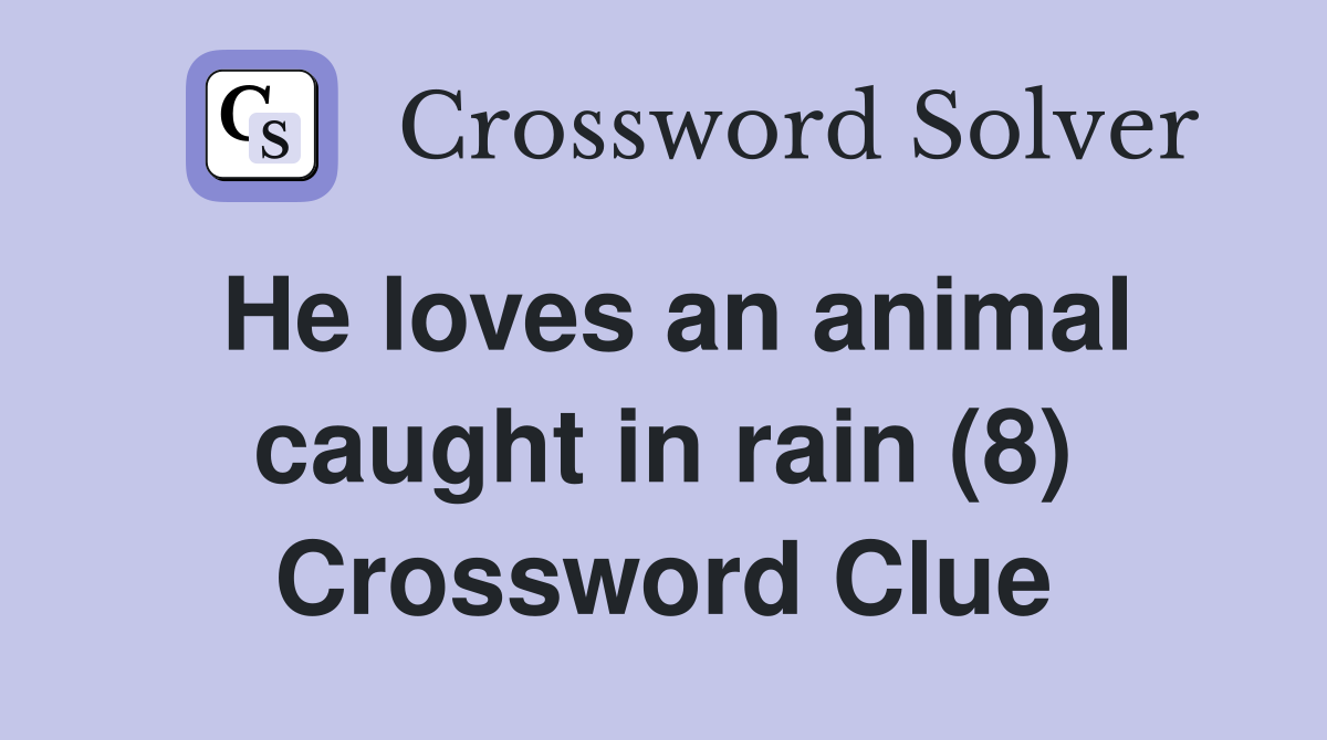 He loves an animal caught in rain (8) Crossword Clue