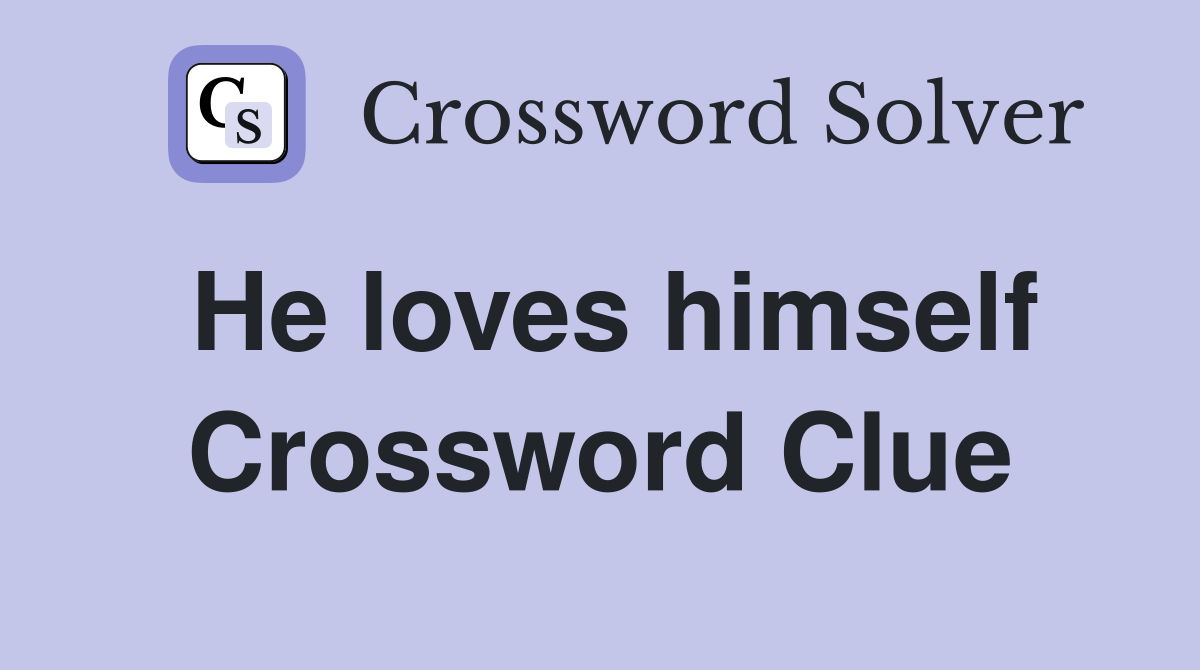 He loves himself Crossword Clue