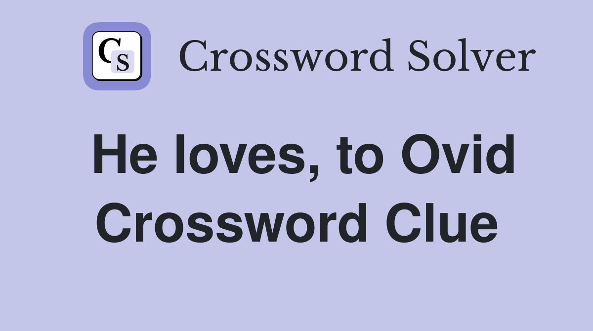 He loves, to Ovid Crossword Clue