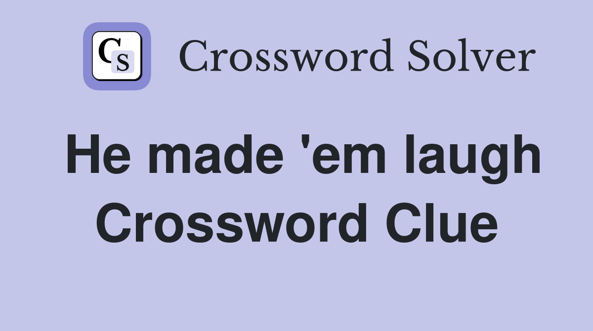He made 'em laugh Crossword Clue