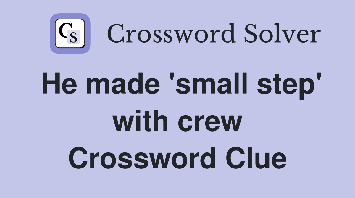 He made 'small step' with crew Crossword Clue