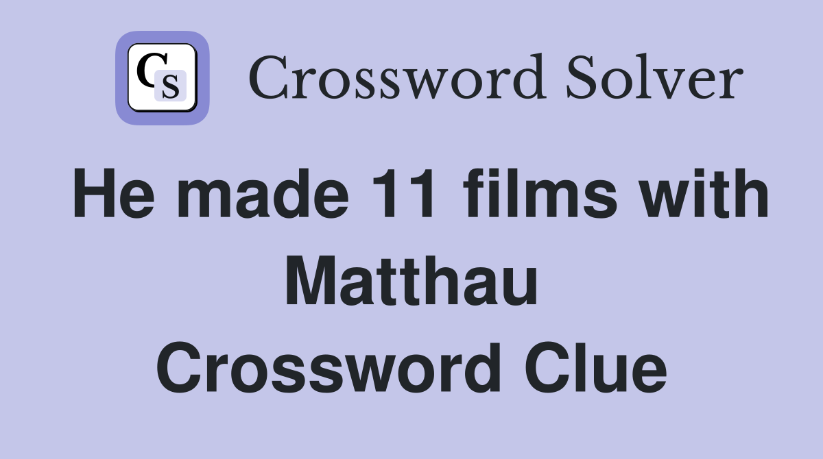 He made 11 films with Matthau Crossword Clue
