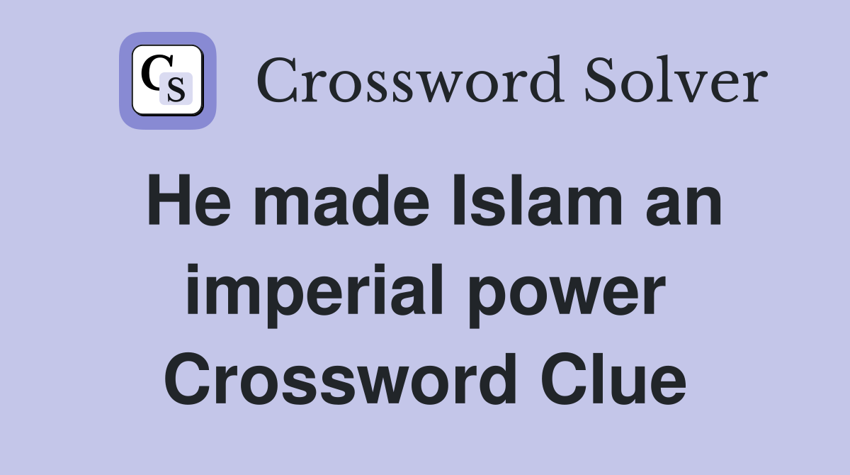 He made Islam an imperial power Crossword Clue