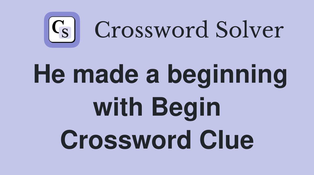 He made a beginning with Begin Crossword Clue